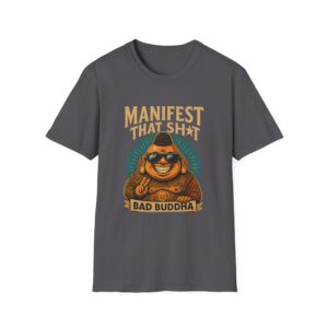 Because Retail Therapy Is Not Tax Deductible. Manifest That Sh*t Bad Buddha Unisex T-Shirt